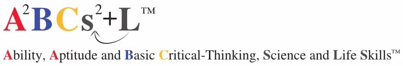 ABCs+L™ = Ability, Aptitude and Basic Critical-Thinking, Science and Life Skills™